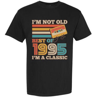 Im Not Old Best Of 1995 Im A Classic 30th Birthday Garment-Dyed Heavyweight T-Shirt