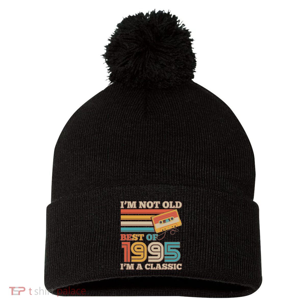 Im Not Old Best Of 1995 Im A Classic 30th Birthday Pom Pom 12in Knit Beanie