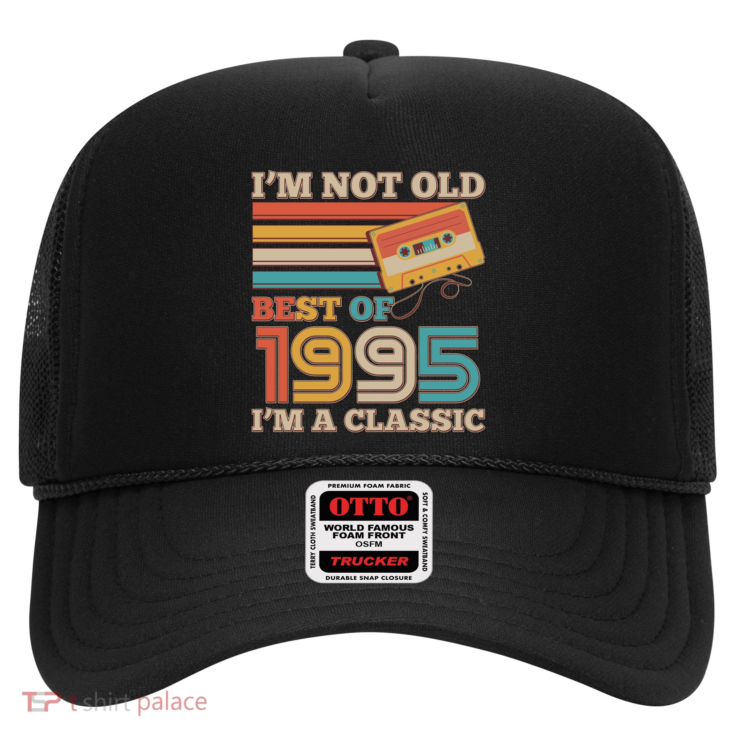 Im Not Old Best Of 1995 Im A Classic 30th Birthday Trucker Hat