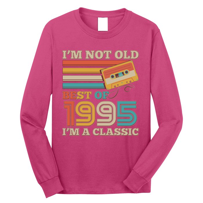 Im Not Old Best Of 1995 Im A Classic 30th Birthday Long Sleeve Shirt