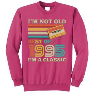 Im Not Old Best Of 1995 Im A Classic 30th Birthday Sweatshirt