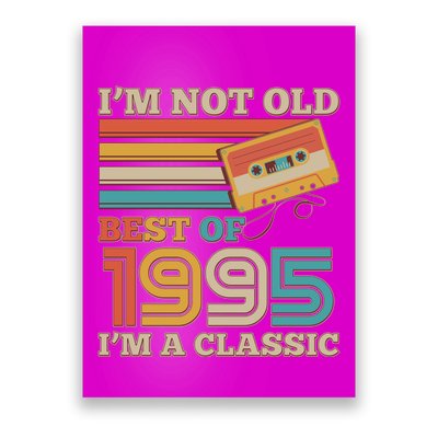Im Not Old Best Of 1995 Im A Classic 30th Birthday Poster