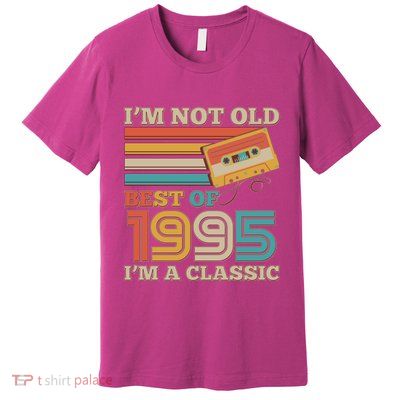 Im Not Old Best Of 1995 Im A Classic 30th Birthday Premium T-Shirt
