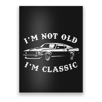 I'm Not Old, I'm Classic Vintage Muscle Car Enthusiast Poster