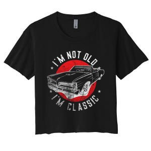 IM Not Old IM Classic Funny Retro Cool Car Graphic Women's Crop Top Tee