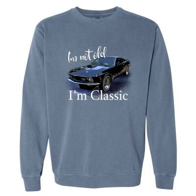 IM Not Old IM Classic Retro Muscle Car Art Birthday Garment-Dyed Sweatshirt