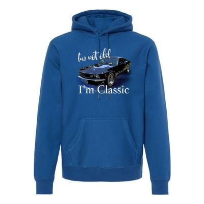 IM Not Old IM Classic Retro Muscle Car Art Birthday Premium Hoodie