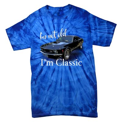 IM Not Old IM Classic Retro Muscle Car Art Birthday Tie-Dye T-Shirt