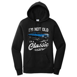 I'm Not Old I'm Classic Funny 60s Muscle Car Lover Gift Women's Pullover Hoodie