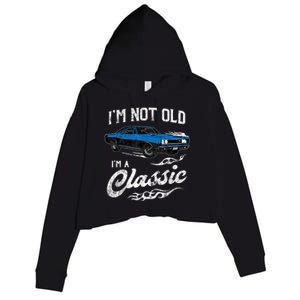 I'm Not Old I'm Classic Funny 60s Muscle Car Lover Gift Crop Fleece Hoodie