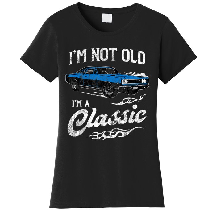 I'm Not Old I'm Classic Funny 60s Muscle Car Lover Gift Women's T-Shirt