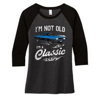 I'm Not Old I'm Classic Funny 60s Muscle Car Lover Gift Women's Tri-Blend 3/4-Sleeve Raglan Shirt