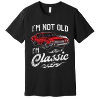 I'm Not Old I'm Classic Vintage Muscle Car Lover Gift Premium T-Shirt