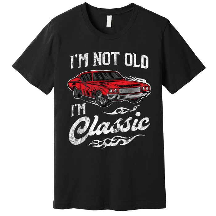 I'm Not Old I'm Classic Vintage Muscle Car Lover Gift Premium T-Shirt