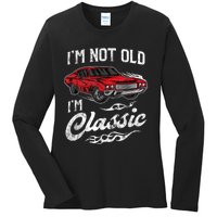 I'm Not Old I'm Classic Vintage Muscle Car Lover Gift Ladies Long Sleeve Shirt