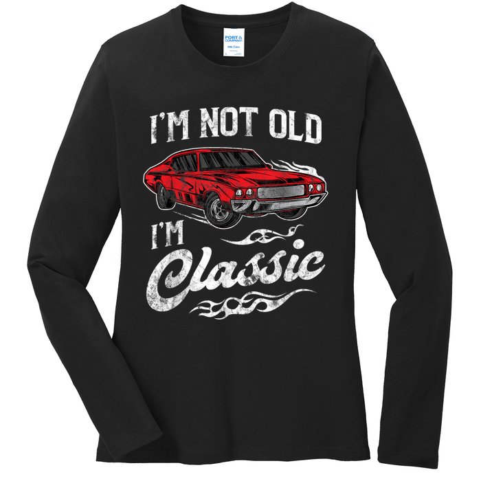 I'm Not Old I'm Classic Vintage Muscle Car Lover Gift Ladies Long Sleeve Shirt