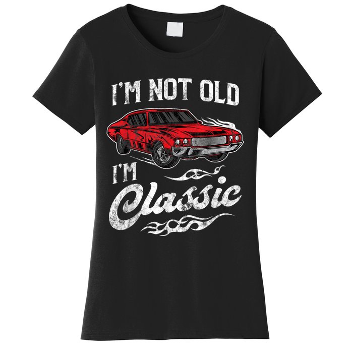 I'm Not Old I'm Classic Vintage Muscle Car Lover Gift Women's T-Shirt