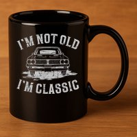 Im Not Old Im Classic Im Not Old Im Classic Tee Funny 11oz C Handle Ceramic Mug