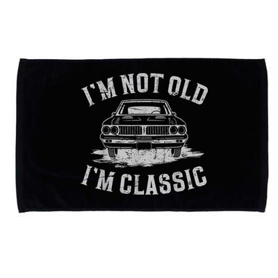 Im Not Old Im Classic Im Not Old Im Classic Tee Funny Microfiber Hand Towel