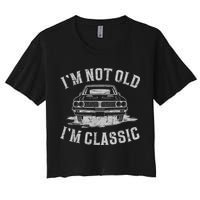 Im Not Old Im Classic Im Not Old Im Classic Tee Funny Women's Crop Top Tee