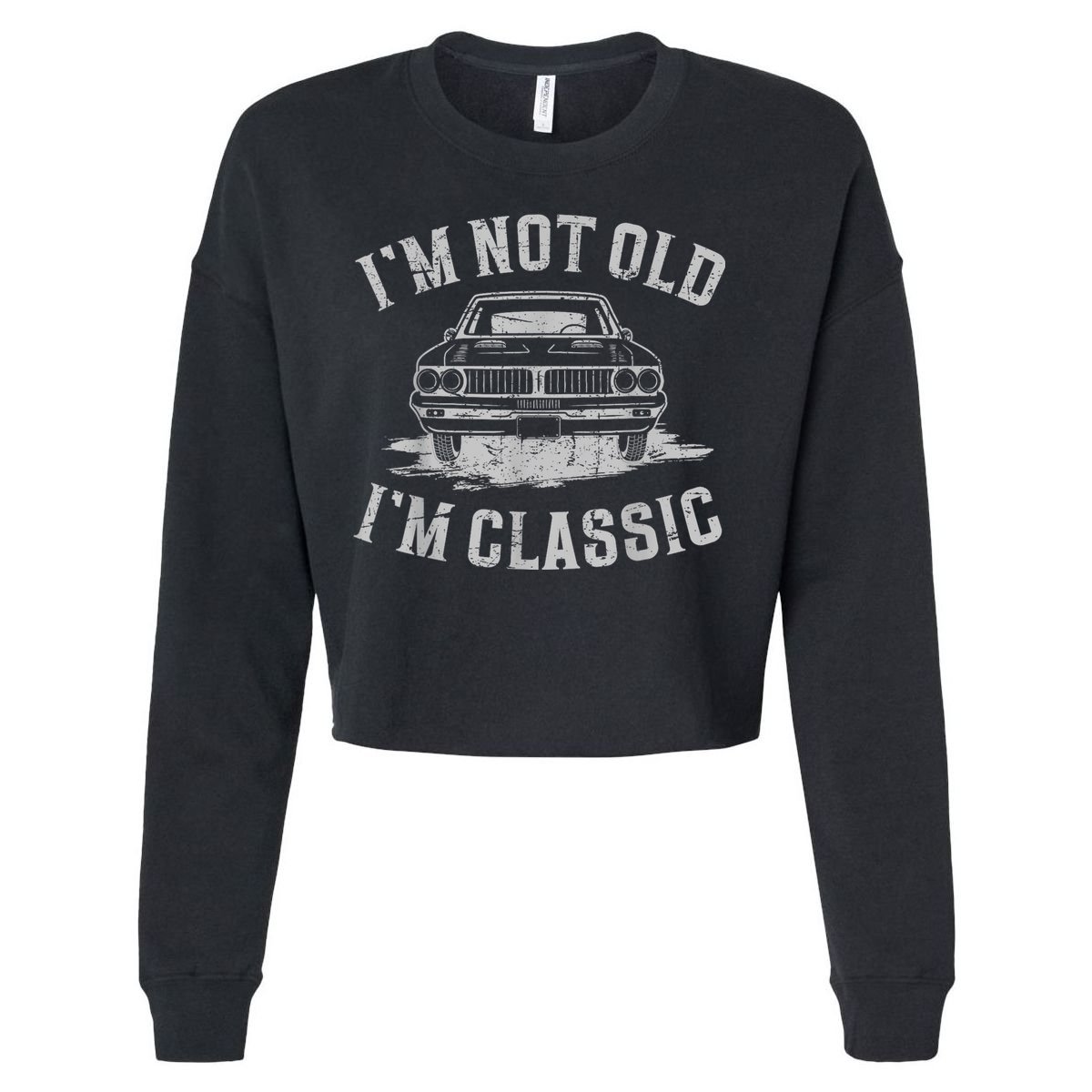 Im Not Old Im Classic Im Not Old Im Classic Tee Funny Cropped Pullover Crew