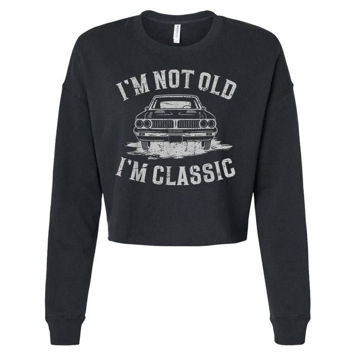 Im Not Old Im Classic Im Not Old Im Classic Tee Funny Cropped Pullover Crew