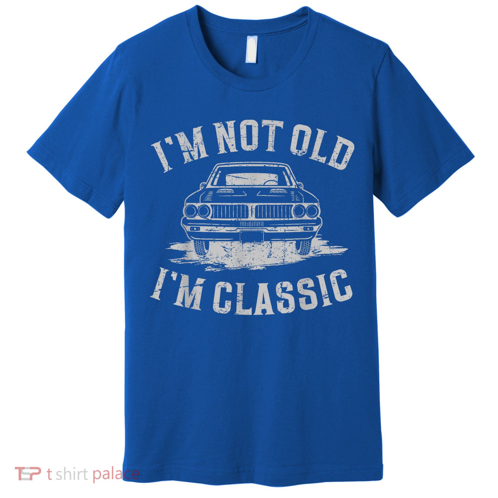 Im Not Old Im Classic Im Not Old Im Classic Tee Funny Premium T-Shirt