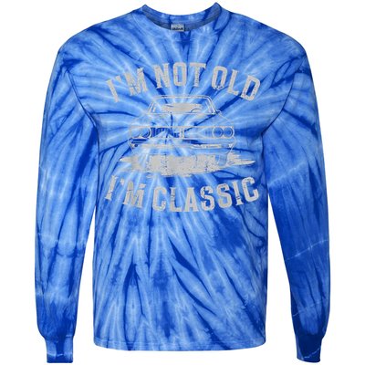Im Not Old Im Classic Im Not Old Im Classic Tee Funny Tie-Dye Long Sleeve Shirt