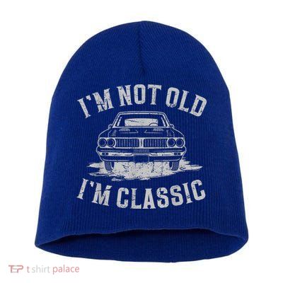 Im Not Old Im Classic Im Not Old Im Classic Tee Funny Short Acrylic Beanie