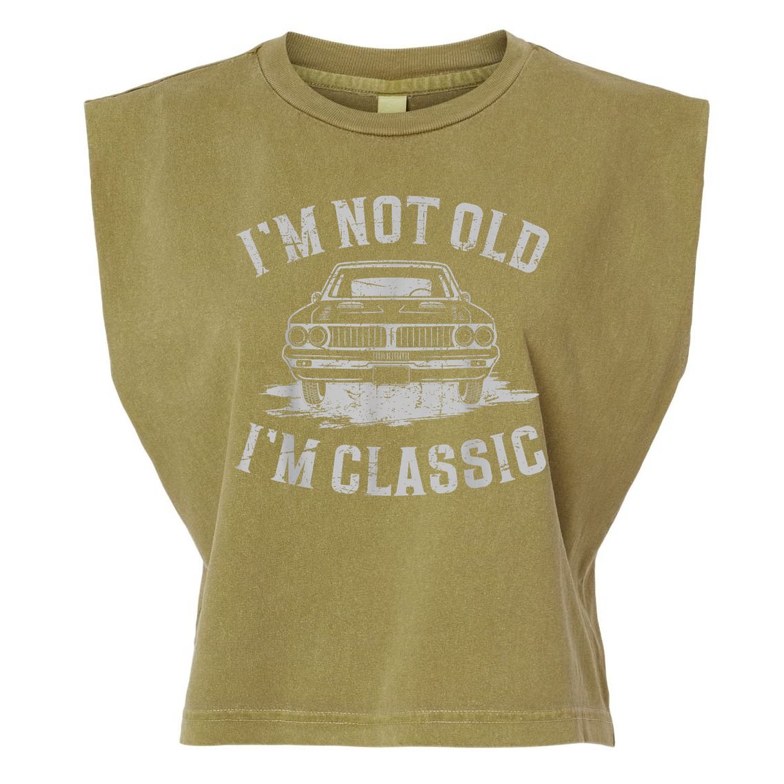 Im Not Old Im Classic Im Not Old Im Classic Tee Funny Garment-Dyed Women's Muscle Tee