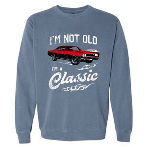 IM Not Old IM Classic Funny 60s Muscle Car Lover Gift Garment-Dyed Sweatshirt