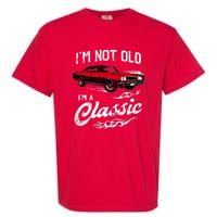 IM Not Old IM Classic Funny 60s Muscle Car Lover Gift Garment-Dyed Heavyweight T-Shirt