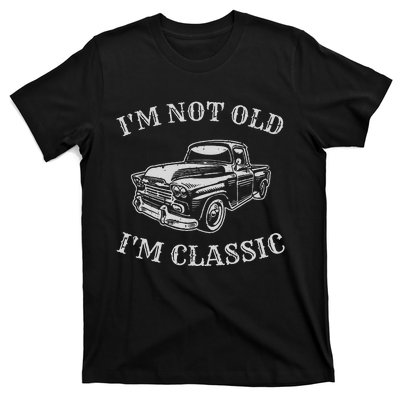 I'm Not Old I'm A Classic Vintage Car Truck Birthday T-Shirt