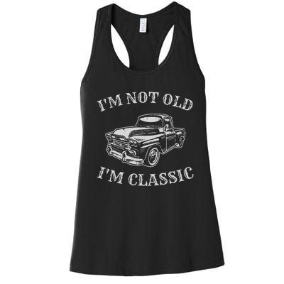 I'm Not Old I'm A Classic Vintage Car Truck Birthday Women's Racerback Tank