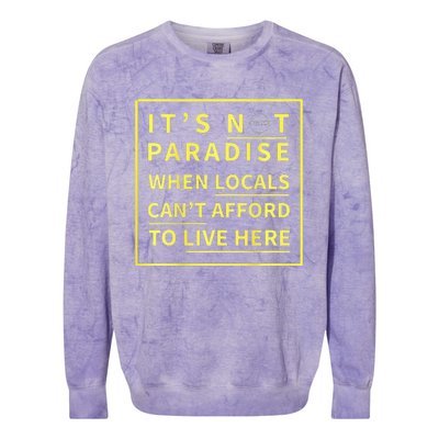 ItS Not Paradise When Locals CanT Afford To Live Here Colorblast Crewneck Sweatshirt