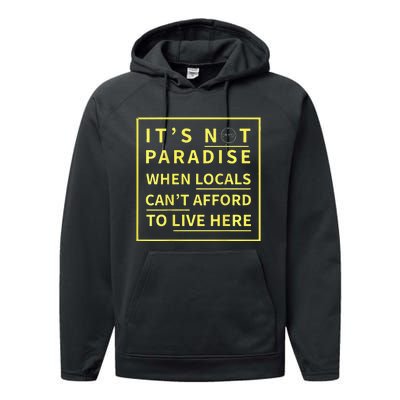 ItS Not Paradise When Locals CanT Afford To Live Here Performance Fleece Hoodie