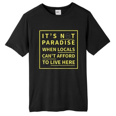 ItS Not Paradise When Locals CanT Afford To Live Here Tall Fusion ChromaSoft Performance T-Shirt