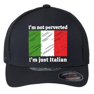 Im Not Perverted Just Italian Flexfit Unipanel Trucker Cap