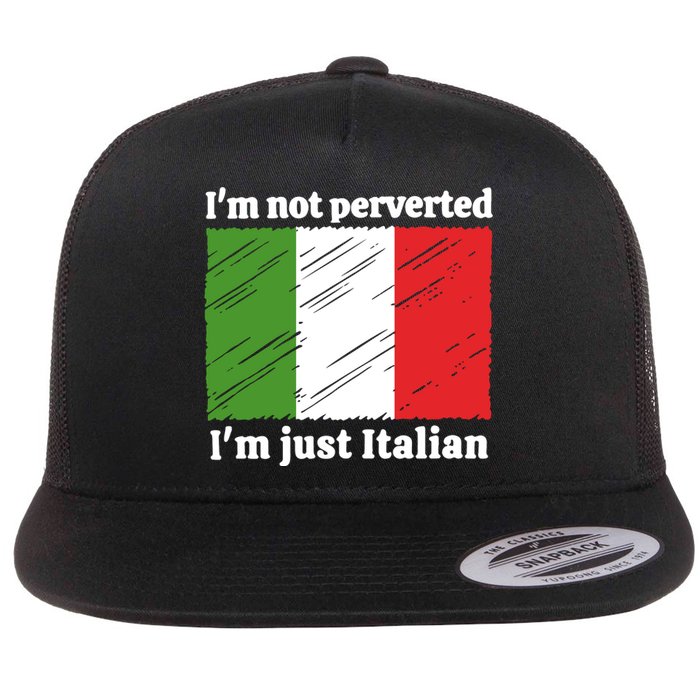 Im Not Perverted Just Italian Flat Bill Trucker Hat