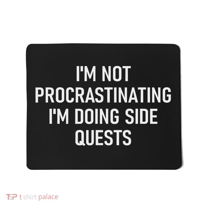 I'm Not Procrastinating I'm Doing Side Quests, Funny Gamer Mousepad