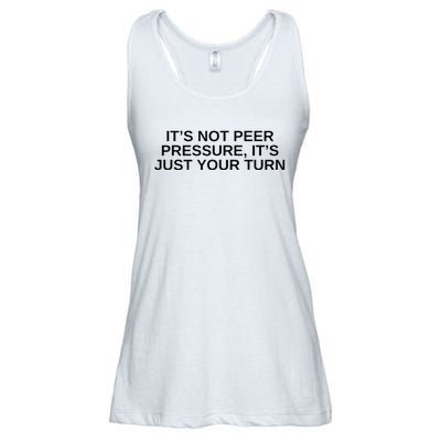 Its Not Peer Pressure Its Just Your Turn Ladies Essential Flowy Tank