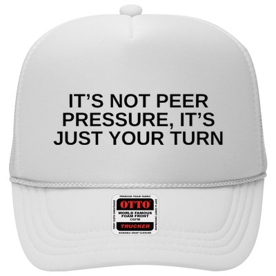 Its Not Peer Pressure Its Just Your Turn Trucker Hat