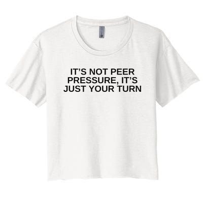 Its Not Peer Pressure Its Just Your Turn Women's Crop Top Tee