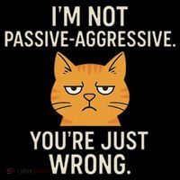 I'm Not Passive Aggressive. You're Just Wrong. Sarcasm Cat Button