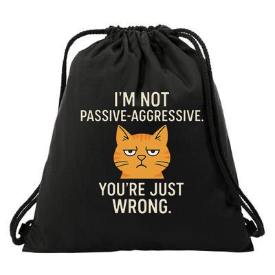 I'm Not Passive Aggressive. You're Just Wrong. Sarcasm Cat Drawstring Bag