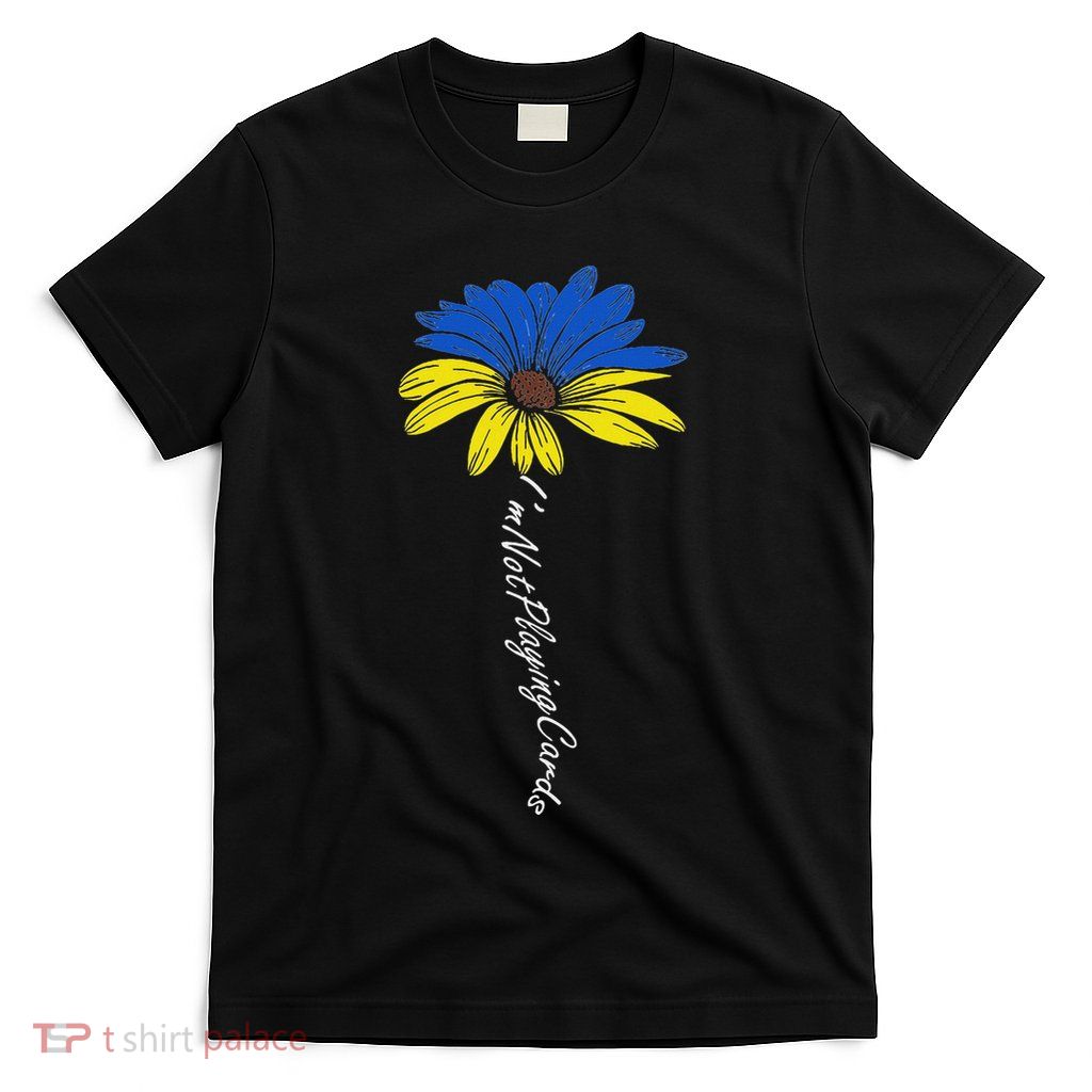 IM Not Playing Cards Zelensky Ukraine Stand With Ukraine T-Shirt