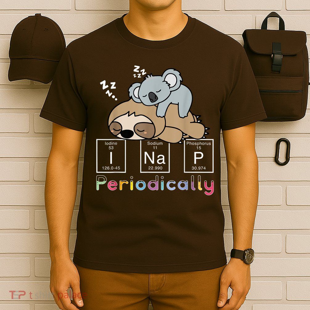 I Nap Periodically Funny Science Sloth Lover Koala Mama Bear T-Shirt