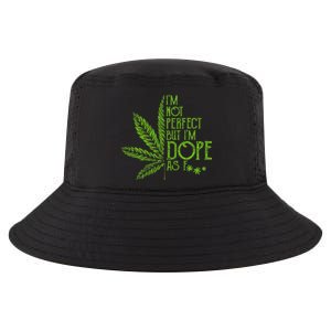 I'm Not Perfect But I'm Dope As Fuck Weed 420 Stoner Gift  Cool Comfort Performance Bucket Hat