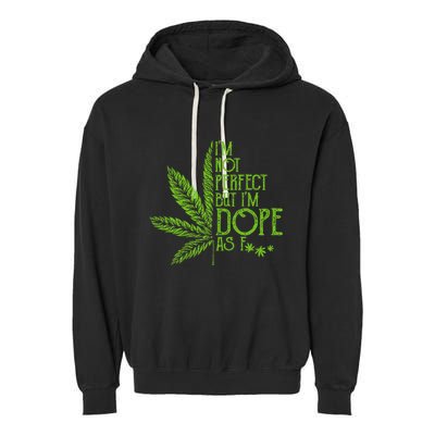 I'm Not Perfect But I'm Dope As Fuck Weed 420 Stoner Gift  Garment-Dyed Fleece Hoodie