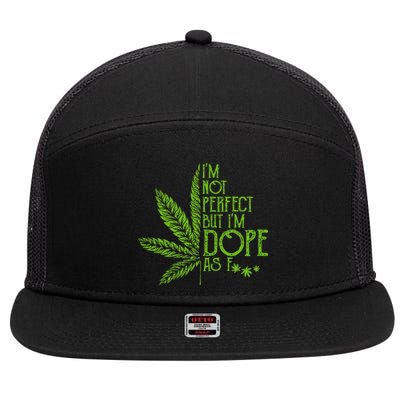 I'm Not Perfect But I'm Dope As Fuck Weed 420 Stoner Gift  7 Panel Mesh Trucker Snapback Hat